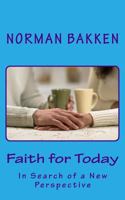 Faith for Today: In Search of a New Perspective 0997824867 Book Cover
