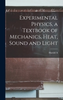 Experimental Physics, a Textbook of Mechanics, Heat, Sound and Light 1019217324 Book Cover