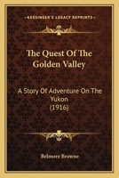 The Quest of the Golden Valley: A Story of Adventure on The Yukon 1165109492 Book Cover