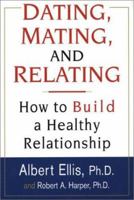 Dating, Mating, and Relating: How to Build a Healthy Relationship 0806524545 Book Cover