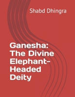 Ganesha: The Divine Elephant-Headed Deity B0CLDW7CH5 Book Cover