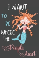 I Want To Be Where The People Aren't: Mermaid Gifts for Girls and Women: Funny Mermaid Journal for Her (Black Blue and Pink Mermaid Lined Notebook) 1700189719 Book Cover