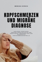 KOPFSCHMERZEN UND MIGRÄNE DIAGNOSE: Auslöser verstehen, Präventionsstrategien und praktische Linderung für eine dauerhafte Kopfschmerzkontrolle (German Edition) B0GMXJ3HL7 Book Cover