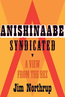 Anishinaabe Syndicated: A View from the Rez 0873518233 Book Cover