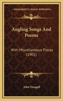 Angling Songs And Poems: With Miscellaneous Pieces 110461538X Book Cover