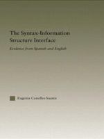 The Syntax-Information Structure Interface: Evidence from Spanish and English 0415537509 Book Cover