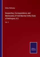 Despatches, Correspondence, and Memoranda of Field Marshal Arthur Duke of Wellington, K.G.: Vol. 2 3752567082 Book Cover