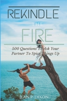 Rekindle The Fire: 500 Questions to Ask Your Partner to Spice things Up B08FP3WGKS Book Cover