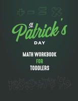St. Patrick's Day Math Workbook for Toddlers: Beginner Math Preschool Learning Book with Number Tracing and Matching Activities for Toddlers Ages 3-5 and kindergarten prep B08TQ7DZ6X Book Cover