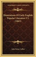 Illustrations of Early English Popular Literature, Volume 1 1164940384 Book Cover