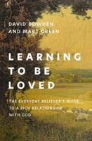 Learning to Be Loved: The Everyday Believer's Guide to a Rich Relationship with God 0310368421 Book Cover