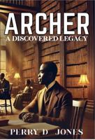 Archer: A Discovered Legacy B0DZGZBQBZ Book Cover
