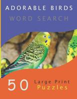 Adorable Birds Word Search: 50 Large Print Puzzles 1091499632 Book Cover