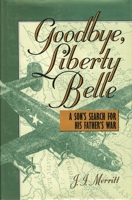 Goodbye, Liberty Belle: A Son's Search for His Father's War 0815412312 Book Cover