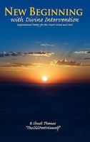 New Beginning with Divine Intervention Inspirational Poetry for the Heart Mind and Soul 0557793009 Book Cover