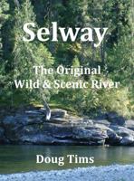 Selway: The Original Wild and Scenic River 0989191028 Book Cover