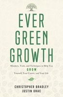 Evergreen Growth: Mindsets, Tools, and Techniques to Help You Grow Yourself, Your Career, and Your Life 1950809005 Book Cover