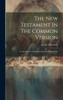 The New Testament In The Common Version: Conformed To Griesbach's Standard Greek Text 102096491X Book Cover