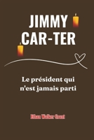 Jimmy Car-ter: le président qui n'est jamais parti (French Edition) B0DRVZQ3M3 Book Cover