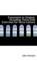 Expression in Singing: Including Thirty-One Exercises for Voice Culture 1017071640 Book Cover