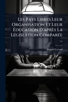 Les Pays Libres Leur Organisation Et Leur Éducation D'après La Législation Comparée ... 1147363374 Book Cover