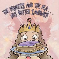 The Princess and the Pea . . . Nut Butter Sandwich 1512746797 Book Cover