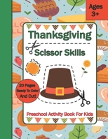 Thanksgiving Scissor Skills: Preschool Activity Book For Kids Ages 3 to 5 B09GJGBGCH Book Cover