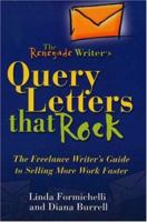 The Renegade Writer's Query Letters That Rock: The Freelance Writer's Guide to Selling More Work Faster (The Renegade Writer's Freelance Writing series) 1933338091 Book Cover