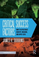 Critical Success Factors: How to Effectively Identify, Measure, and Apply CSFs 1041199732 Book Cover