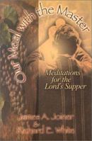 Our Meal With the Master: Meditations for the Lord's Supper 1892435241 Book Cover