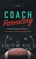 Coach Parenting: Raising Teenagers with Advice from Pro Football's Greatest Head Coaches 1632991438 Book Cover