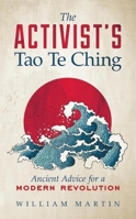 The Activist's Tao Te Ching: Ancient Advice for a Modern Revolution 1608683923 Book Cover