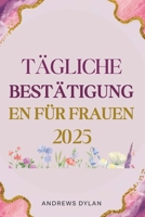 Tägliche Bestätigung En Für Frauen 2025: 365 Tage inspirierender Aussagen für Vertrauen, Belastbarkeit und Erfolg (German Edition) B0F3JTTZ1T Book Cover