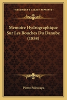 Memoire Hydrographique Sur Les Bouches Du Danube (1858) 1141171961 Book Cover