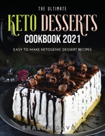 The Ultimate Keto Dessertscookbook 2021: Easy to Make Ketogenic Dessert Recipes 1008920975 Book Cover