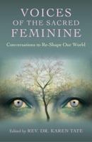 Voices of the Sacred Feminine: Conversations to Re-Shape Our World 1782795103 Book Cover