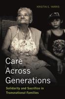 Care Across Generations: Solidarity and Sacrifice in Transnational Families 1503602044 Book Cover