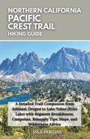 Pacific Crest Trail: Northern California Hiking Guide: Detailed Trail Companion from Ashland, Oregon to Lake Tahoe (Echo Lake) with Segment ... Advice (Pacific Crest Trail Hiking Guide) B0FBG4CQRM Book Cover