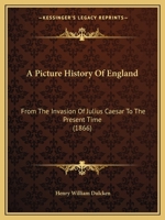 A Picture History of England: From the Invasion of Julius Caesar to the Present Time 1164542702 Book Cover