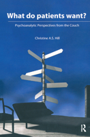 What Do Patients Want?: Psychoanalytic Perspectives from the Couch 0367329689 Book Cover