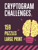 Cryptogram Challenges: 159 Large Print Cryptograms Puzzles For Adults to Enjoy Challenging Your Brain B08JLHQFLB Book Cover