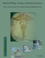 Medical Billing, Coding, and Reimbursement: How to Run Your Own Home Medical Billing Service 0991615905 Book Cover