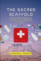 The Sacred Scaffold, A Journey Through Myth, Medicine, and Architectural Innovation 9271606353 Book Cover