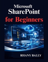 Microsoft SharePoint for Beginners: A Practical Guide to Sites, Libraries, Permissions, and Workflows B0GQLLWMZ5 Book Cover