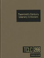 Twentieth-Century Literary Criticism, Volume 266 1414470460 Book Cover