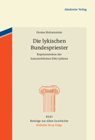 Die Lykischen Bundespriester: Repr�sentation Der Kaiserzeitlichen Elite Lykiens 3050050616 Book Cover