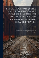 Le piacevoli notti; nelle quali si contengono le favele con i loro enimi da dieci donne e duo giovani raccontate, cosa dilettevole Volume 1 1245857282 Book Cover