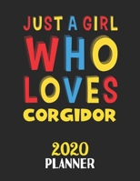 Just A Girl Who Loves Corgidor 2020 Planner: Weekly Monthly 2020 Planner For Girl or Women Who Loves Corgidor 165786653X Book Cover