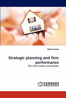 Strategic planning and firm performance: The role of worker participation 3844304924 Book Cover