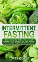 Intermittent Fasting: Learn How to Eat the Food You Love and Still Lose 5 to 10 Pounds in Less Than 30 Days! Proven Scientific Weightloss for Serious Results 1725652161 Book Cover